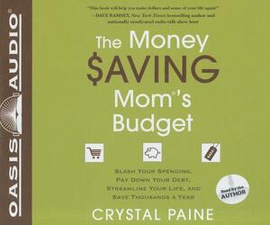 The Money Saving Mom's Budget: Slash Your Spending, Pay Down Your Debt, Streamline Your Life, and Save Thousands a Year by Crystal Paine