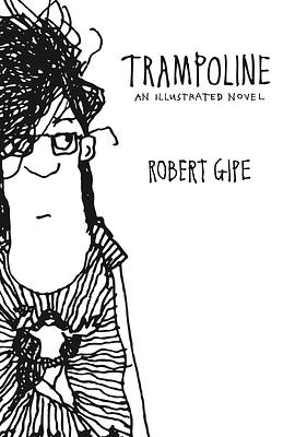 Trampoline: An Illustrated Novel by Robert Gipe