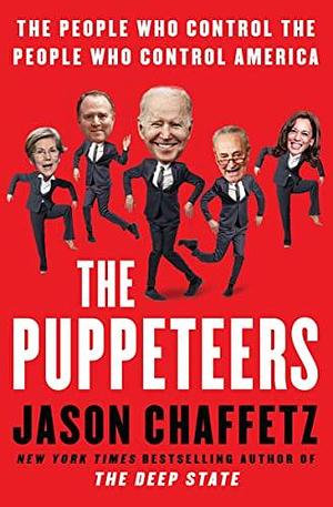 The Puppeteers: The People Who Control the People Who Control Ameri by Jason Chaffetz, Jason Chaffetz