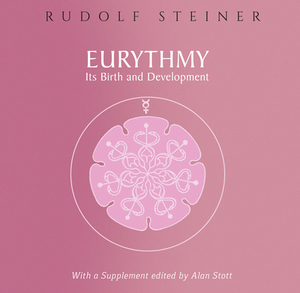 Eurythmy, Its Birth and Development: (cw 277a) by Rudolf Steiner