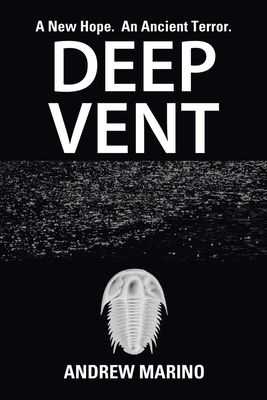 Deep Vent: A New Hope. an Ancient Terror. by Andrew Marino