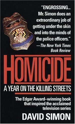 Homicide: A Year on the Killing Streets by David Simon