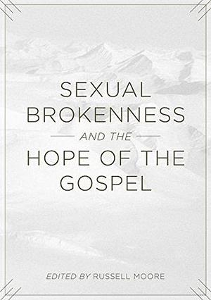 Sexual Brokenness and the Hope of the Gospel by Russell D. Moore