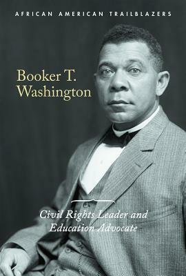 Booker T. Washington: Civil Rights Leader and Education Advocate by Avery Elizabeth Hurt