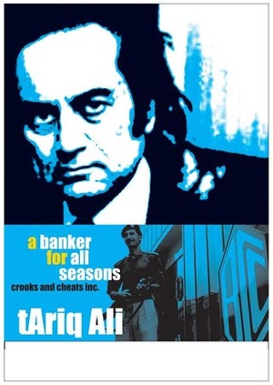 Banker for All Seasons: Bank of Crooks and Cheats Inc. by Tariq Ali