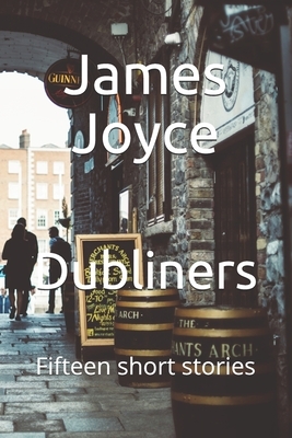 Dubliners: Fifteen short stories by James Joyce