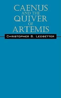 Caenus and the Quiver of Artemis by Chris Ledbetter