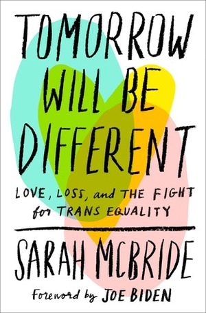Tomorrow Will Be Different: Love, Loss, and the Fight for Trans Equality by Joe Biden, Sarah McBride