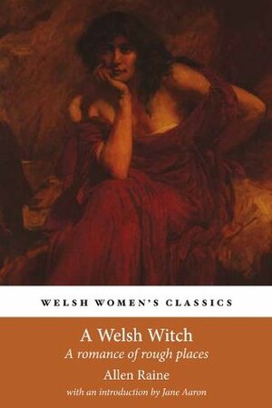 A Welsh Witch: A Romance of Rough Places by Allen Raine