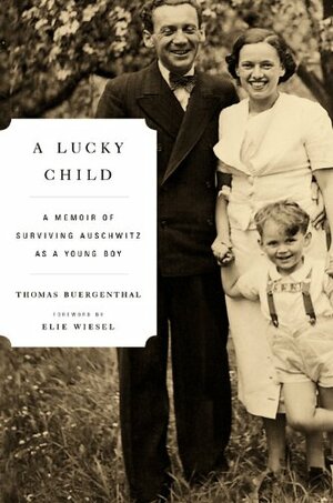 A Lucky Child: A Memoir of Surviving Auschwitz as a Young Boy by Thomas Buergenthal