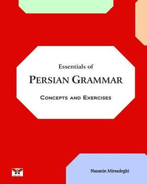 Essentials of Persian Grammar: Concepts and Exercises: (Farsi- English Bi-lingual Edition)- 2nd Edition by Nazanin Mirsadeghi
