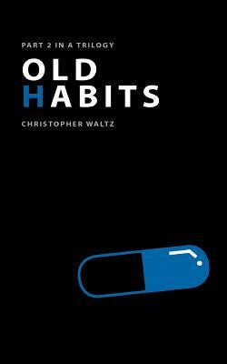 Old Habits: Part II in a Trilogy by Christopher Waltz