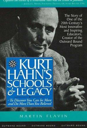 Kurt Hahn's Schools &amp; Legacy: To Discover You Can be More and Do More Than You Believed by Martin Flavin