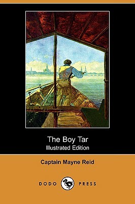 The Boy Tar (Illustrated Edition) (Dodo Press) by Captain Mayne Reid