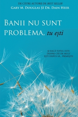 Banii nu sunt problema, tu ești by Dain Heer, Gary M. Douglas