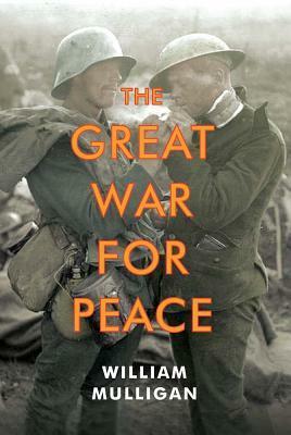 The Great War for Peace by William Mulligan