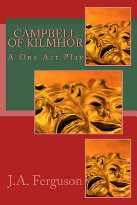 Campbell of Kilmhor: A One Act Play by J. a. Ferguson
