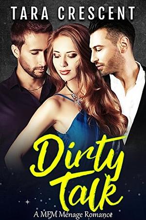 Dirty Talk by Tara Crescent