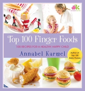 Top 100 Finger Foods: 100 Recipes for a Healthy, Happy Child by Annabel Karmel