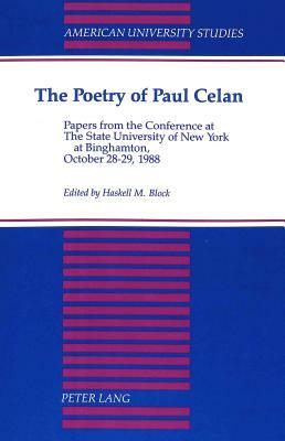 The Poetry of Paul Celan: Papers from the Conference at the State University of New York at Binghamton, October 28-29, 1988 by Haskell M. Block