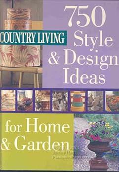 Country Living: 750 Style & Design Ideas for Home & Garden by Country Living Magazine