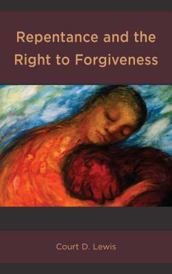Repentance and the Right to Forgiveness by Court D. Lewis