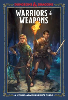 Warriors & Weapons (Dungeons & Dragons): A Young Adventurer's Guide by Andrew Wheeler, Stacy King, Jim Zub