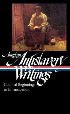 American Antislavery Writings: Colonial Beginnings to Emancipation by Various