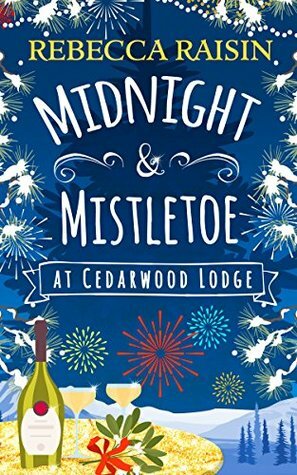 Midnight and Mistletoe At Cedarwood Lodge by Rebecca Raisin