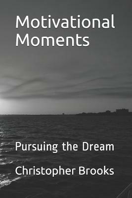 Motivational Moments: Pursuing the Dream by Christopher Brooks