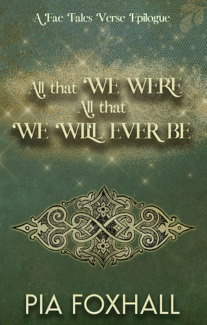 All That We Were, All That We Will Ever Be by Pia Foxhall