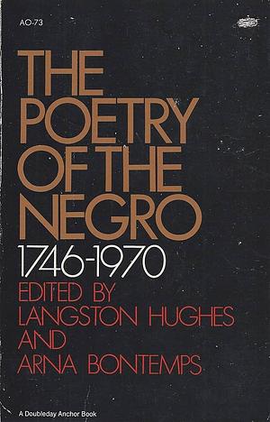 The Poetry Of The Negro, 1746-1970 by Langston Hughes, Arna Bontemps