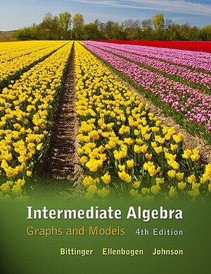 Intermediate Algebra: Graphs and Models by David Ellenbogen, Barbara Johnson, Marvin Bittinger