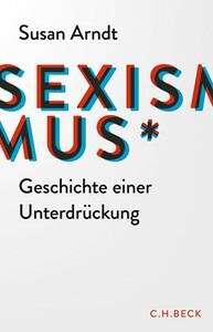  Sexismus - Geschichte einer Unterdrückung  by Susan Arndt