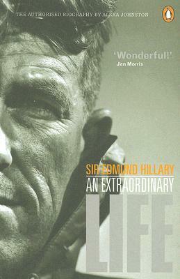 Sir Edmund Hillary: An Extraordinary Life by Alexa Johnston