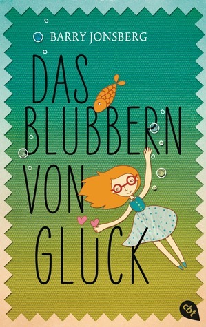 Das Blubbern von Glück by Barry Jonsberg, Ursula Höfker