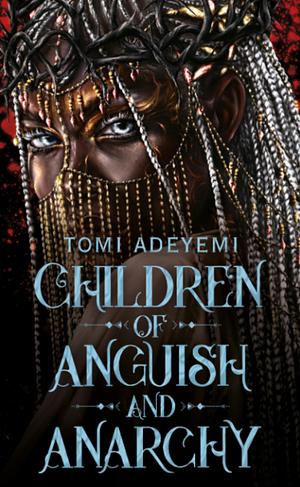 Children of Anguish and Anarchy by Tomi Adeyemi