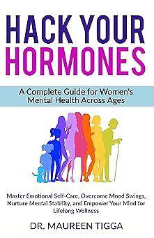 Hack Your Hormones by Dr. Maureen Tigga