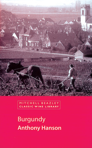 Mitchell Beazley Classic Wine Library: Burgundy (Classic Wine Library) by Anthony Hanson