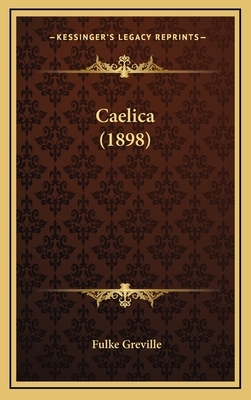 Caelica (1898) by Fulke Greville