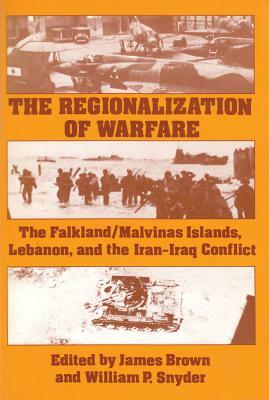 The Regionalization of Warfare: The Falkland/Malvinas Islands, Lebanon, and the Iran-Iraq Conflict by 
