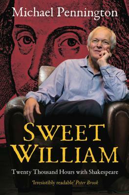 Sweet William: Twenty Thousand Hours with Shakespeare by Michael Pennington