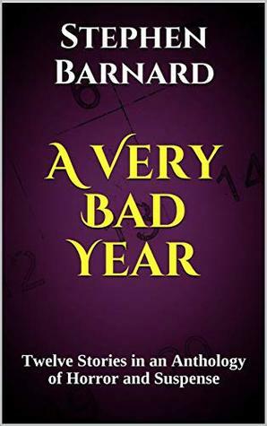 A Very Bad Year: Twelve Stories in an Anthology of Horror and Suspense by Stephen Barnard