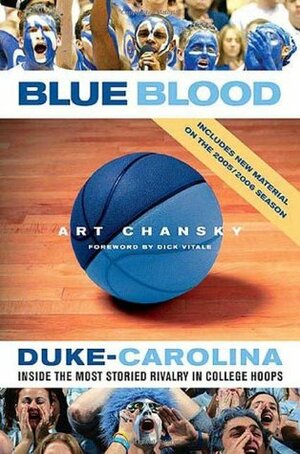 Blue Blood: Duke-Carolina: Inside the Most Storied Rivalry in College Hoops by Dick Vitale, Art Chansky