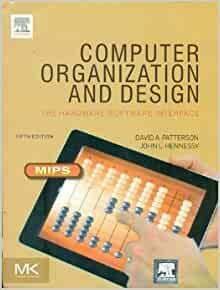 Computer Organization and Design: The Hardware/Software Interface by David A. Patterson, John L. Hennessy