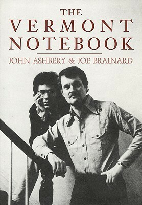 The Vermont Notebook by Joe Brainard, John Ashbery