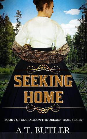 Seeking Home by A.T. Butler, A.T. Butler