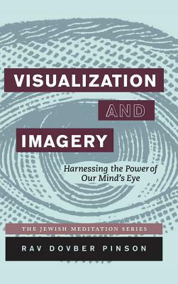 Visualization and Imagery: Harnessing the Power of Our Mind's Eye by Dovber Pinson