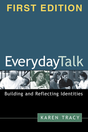 Everyday Talk, First Edition: Building and Reflecting Identities by Karen Tracy