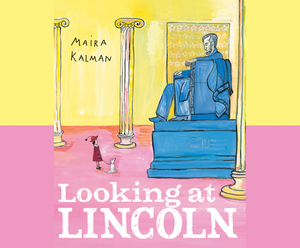 Looking at Lincoln by Maira Kalman